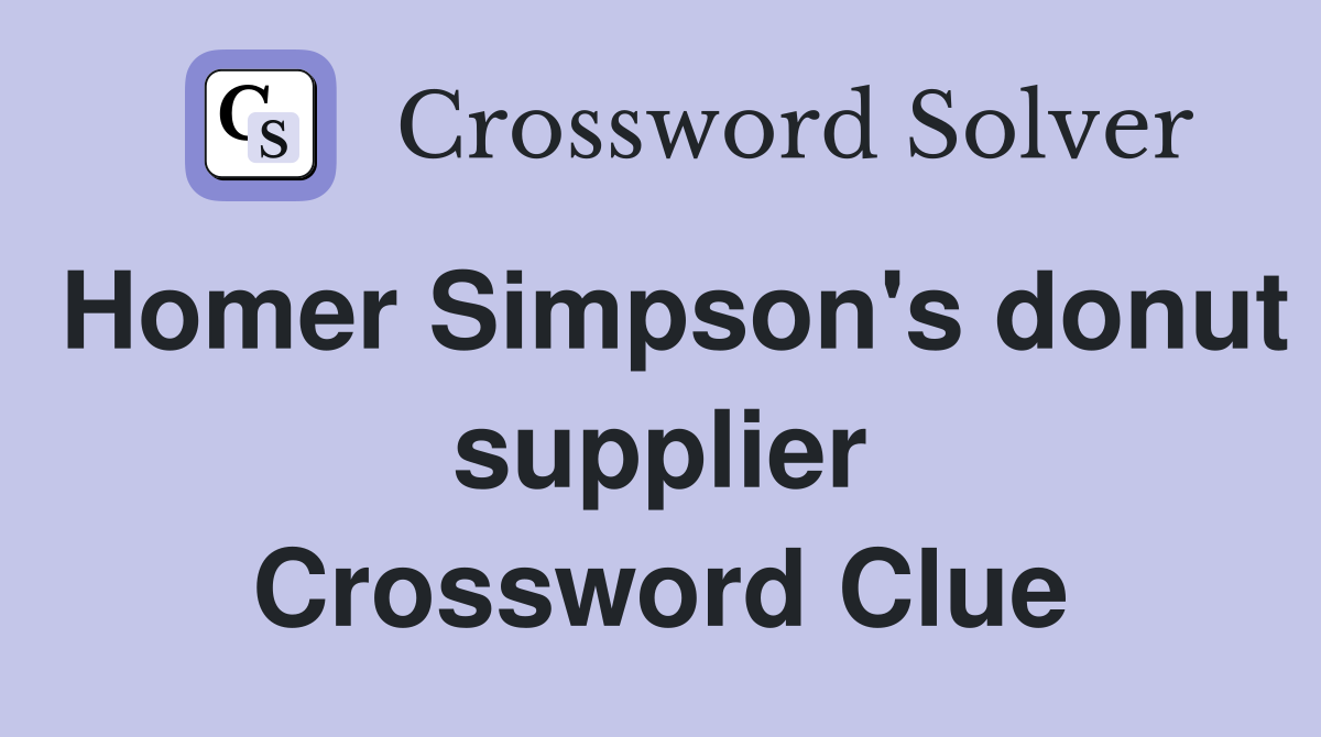Homer Simpson's donut supplier Crossword Clue Answers Crossword Solver